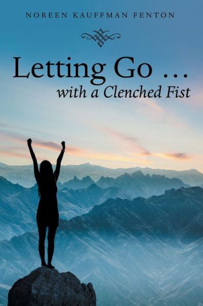 Cover for Noreen Kauffman Fenton · Letting Go ... with a Clenched Fist (Paperback Book) (2021)