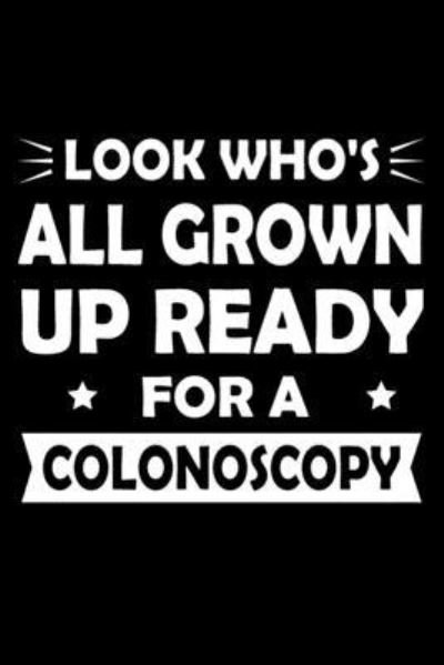 Look Who's all grown up and ready for a Colonoscopy - Madlin Gasi - Books - Independently Published - 9781677290550 - December 18, 2019