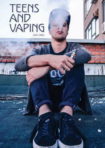 Cover for John Allen · Teens and Vaping (Hardcover Book) (2019)
