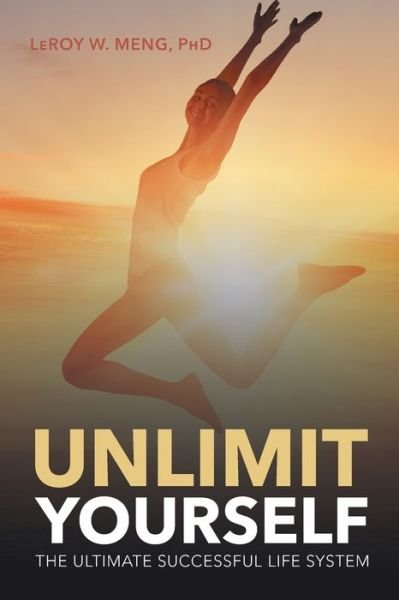 Unlimit Yourself - Leroy W Meng - Böcker - Page Publishing, Inc. - 9781683482550 - 25 oktober 2016