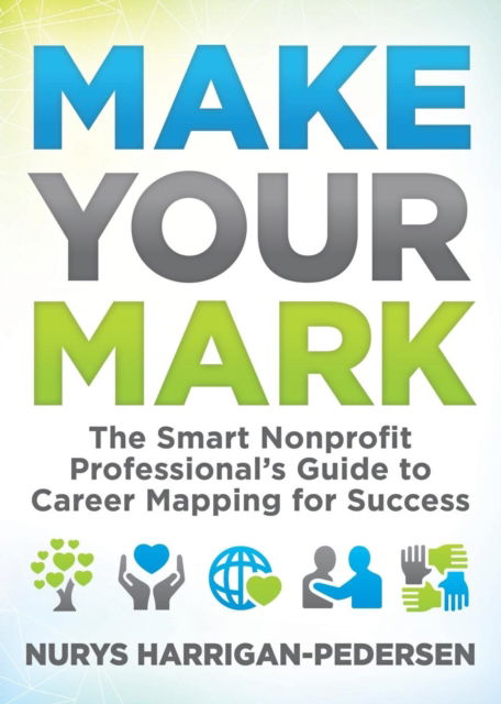 Cover for Nurys Harrigan-Pedersen · Make Your Mark: The Smart Nonprofit Professional's Guide to Career Mapping for Success (Paperback Bog) (2018)