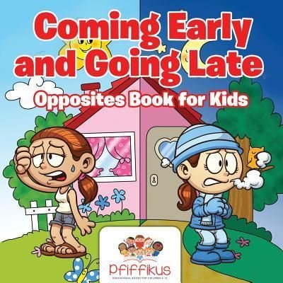 Cover for Pfiffikus · Coming Early and Going Late Opposites Book for Kids (Taschenbuch) (2016)