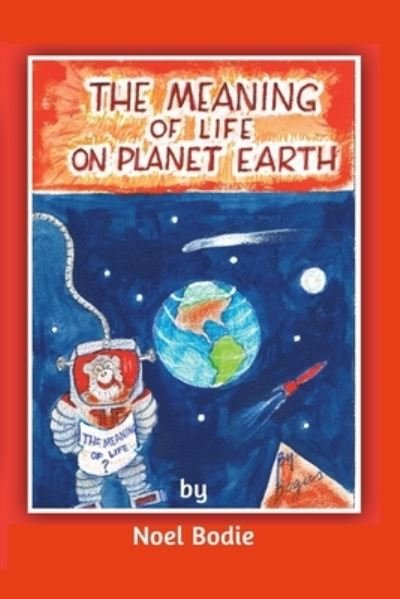 Noel Bodie · The Meaning of Life on Planet Earth (Paperback Book) (2020)
