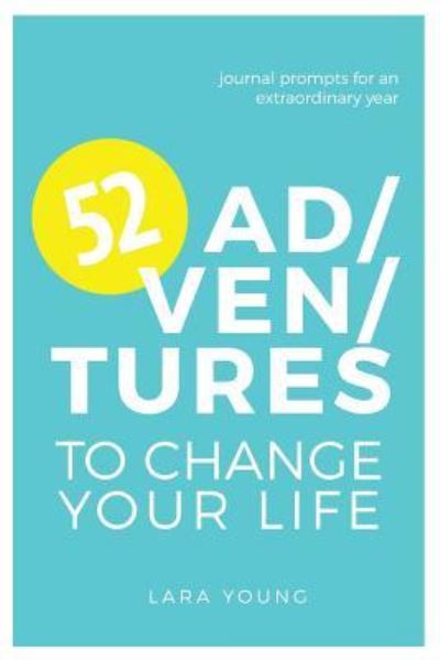 Cover for Lara Young · 52 Adventures to Change Your Life (Paperback Book) (2018)