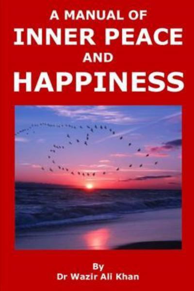 Cover for Wazir (Dr) Ali Khan · A Manual of Inner Peace and Happiness (Taschenbuch) (2018)