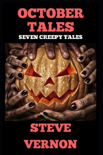 October Tales: Seven Creepy Stories - Steve Vernon - Książki - Independently published - 9781726633550 - 2 października 2018