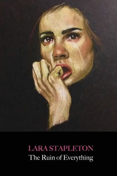 Cover for Lara Stapleton · The Ruin of Everything (Paperback Book) (2021)