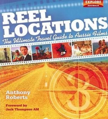 Cover for Anthony Roberts · Reel Locations: The Ultimate Travel Guide to Aussie Films (Paperback Book) (2011)