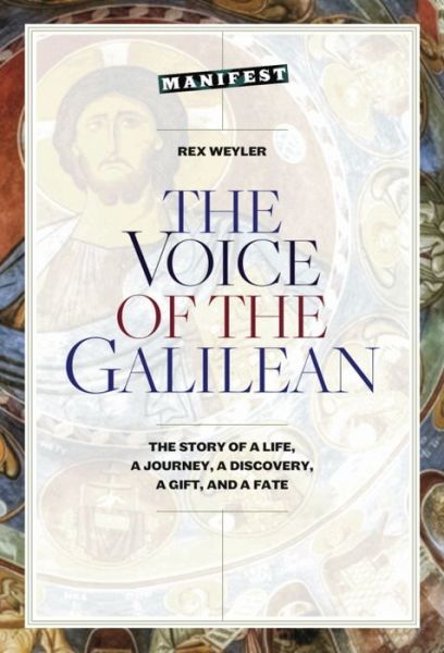 Cover for Rex Weyler · The Voice of the Galilean: The Story of a Life, a Journey, a Discovery, a Gift, and a Fate (Paperback Book) (2019)