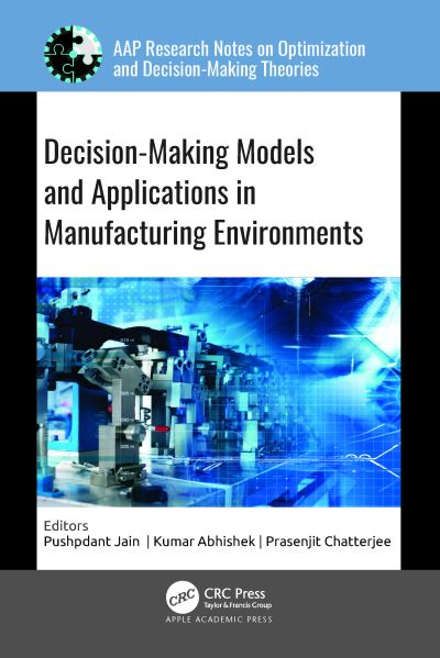 Cover for Decision-Making Models and Applications in Manufacturing Environments - AAP Research Notes on Optimization and Decision Making Theories (Hardcover Book) (2024)