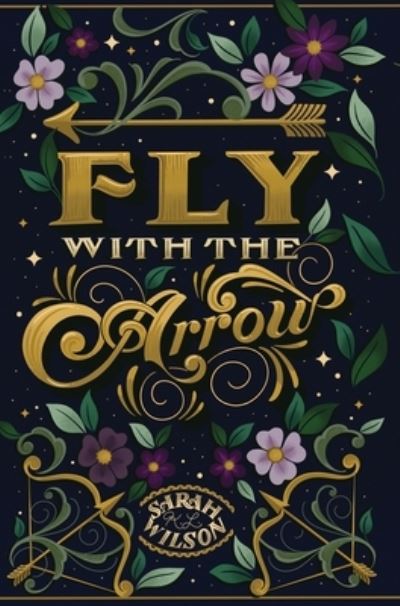 Fly With the Arrow - Sarah K L Wilson - Books - Sarah K. L. Wilson - 9781777264550 - March 1, 2021