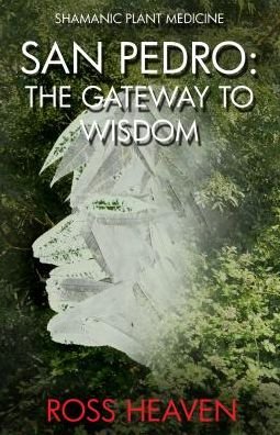 Cover for Ross Heaven · Shamanic Plant Medicine - San Pedro: The Gateway to Wisdom (Paperback Book) (2016)