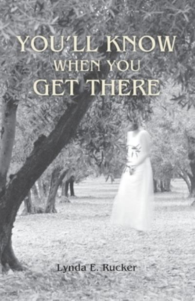Cover for Lynda E Rucker · You'll Know When You Get There (Paperback Book) (2021)