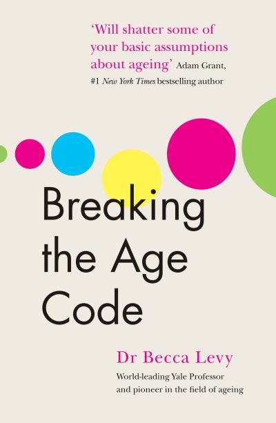 Breaking the Age Code - Becca Levy - Books - Ebury Publishing - 9781785043550 - April 14, 2022
