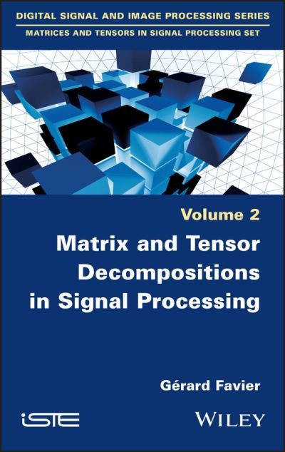 Cover for Favier, Gerard (CNRS) · Matrix and Tensor Decompositions in Signal Processing, Volume 2 (Innbunden bok) [Volume 2 edition] (2021)
