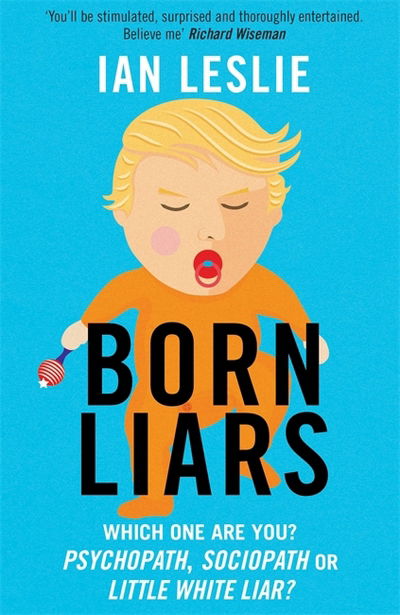 Born Liars: We All Do It But Which One Are You - Psychopath, Sociopath or Little White Liar? - Ian Leslie - Books - Quercus Publishing - 9781786484550 - July 27, 2017