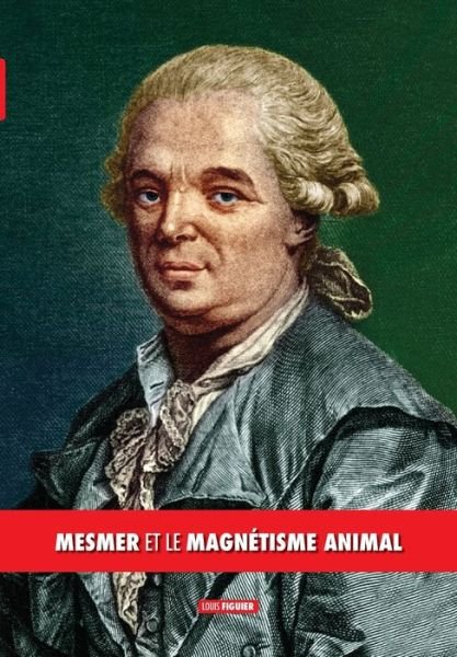Cover for Louis Figuier · Mesmer et le magnetisme animal (Paperback Book) (2020)