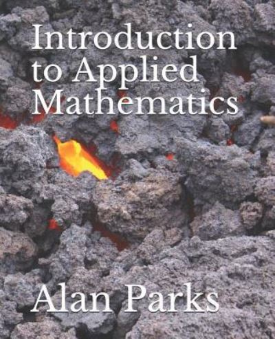 Introduction to Applied Mathematics - Alan Parks - Böcker - Independently Published - 9781791756550 - 15 december 2018