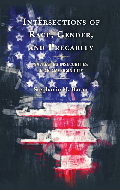 Cover for Baran, Stephanie M., Nicholls State University · Intersections of Race, Gender, and Precarity: Navigating Insecurities in an American City (Paperback Book) (2023)