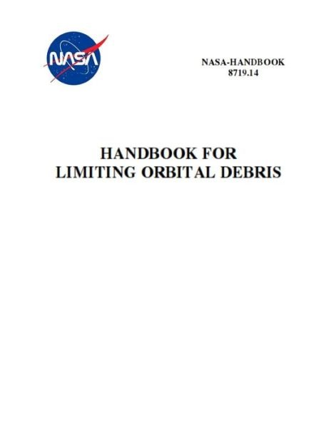 Handbook for Limiting Orbital Debris - Nasa - Bøker - Independently Published - 9781795592550 - 31. januar 2019