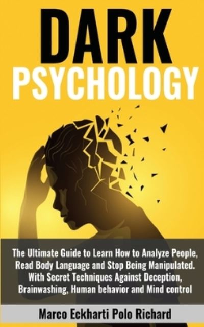 Cover for Marco Eckharti Polo Richard · Dark Psychology: The Ultimate Guide to Learn How to Analyze People, Read Body Language and Stop Being Manipulated. With Secret Techniques Against Deception, Brainwashing, Human behavior and Mind control (Paperback Book) (2020)