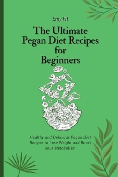 Cover for Emy Fit · The Ultimate Pegan Diet Recipes for Beginners (Paperback Book) (2021)
