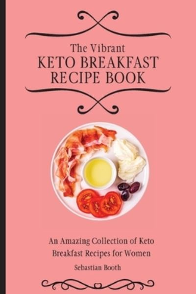 Cover for Sebastian Booth · The Vibrant Keto Breakfast Recipe Book (Paperback Book) (2021)