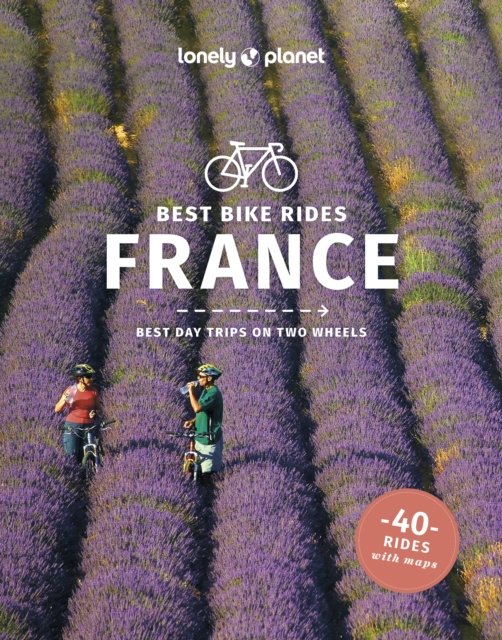 Lonely Planet Best Bike Rides France - Cycling Travel Guide - Lonely Planet - Books - Lonely Planet Global Limited - 9781838699550 - October 13, 2023