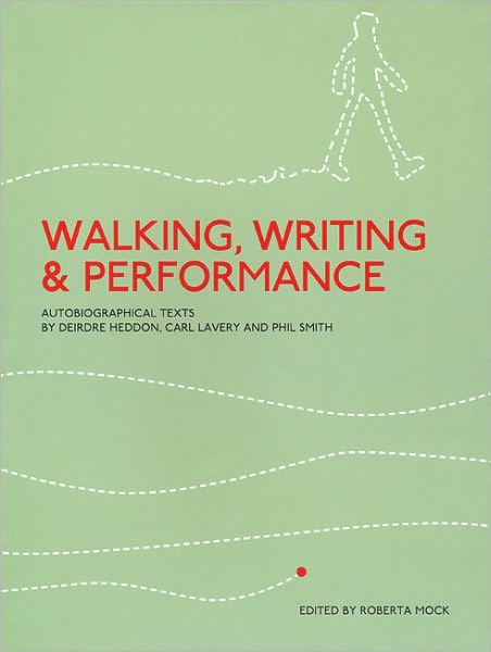 Cover for Roberta Mock · Walking, Writing and Performance: Autobiographical Texts by Deirdre Heddon, Carl Lavery and Phil Smith (Paperback Book) (2009)