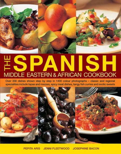 Cover for Pepita Aris · The Spanish, Middle Eastern &amp; African Cookbook: Over 330 Dishes, Shown Step by Step in 1400 Photographs - Classic and Regional Specialities Include Tapas and Mezzes, Spicy Meat Dishes, Tangy Fish Curries and Exotic Sweets (Hardcover Book) (2017)
