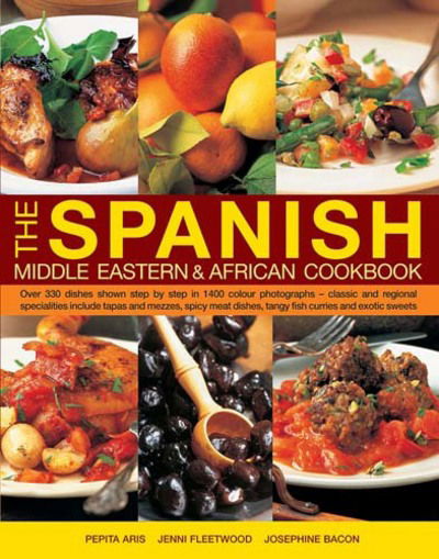 Cover for Pepita Aris · The Spanish, Middle Eastern &amp; African Cookbook: Over 330 Dishes, Shown Step by Step in 1400 Photographs - Classic and Regional Specialities Include Tapas and Mezzes, Spicy Meat Dishes, Tangy Fish Curries and Exotic Sweets (Inbunden Bok) (2017)