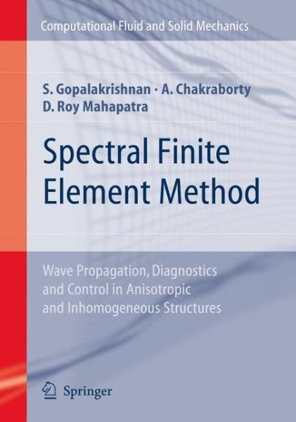 Cover for Srinivasan Gopalakrishnan · Spectral Finite Element Method: Wave Propagation, Diagnostics and Control in Anisotropic and Inhomogeneous Structures - Computational Fluid and Solid Mechanics (Gebundenes Buch) [2008 edition] (2007)