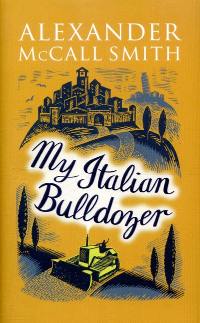 Cover for Alexander McCall Smith · My Italian Bulldozer (Bound Book) (2016)