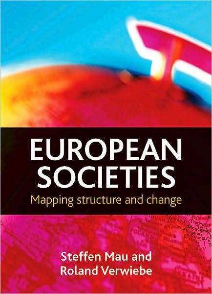 Cover for Mau, Steffen (Bremen International Graduate School of Social Sciences, University of Bremen) · European societies: Mapping structure and change (Hardcover Book) (2010)