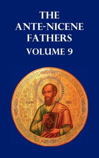 Cover for Allan Menzies · ANTE-NICENE FATHERS VOLUME 9. The Gospel of Peter, The Diatessaron of Tatian, The Apocalypse of Peter, The Vision of Paul, The Apocalypses of the Virgin and Sedrach, The Testament of Abraham, The Acts of Xanthippe and Polyxena, The Narrative of Zosimus, (Hardcover Book) (2010)