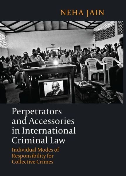Cover for Neha Jain · Perpetrators and Accessories in International Criminal Law: Individual Modes of Responsibility for Collective Crimes (Hardcover bog) (2014)