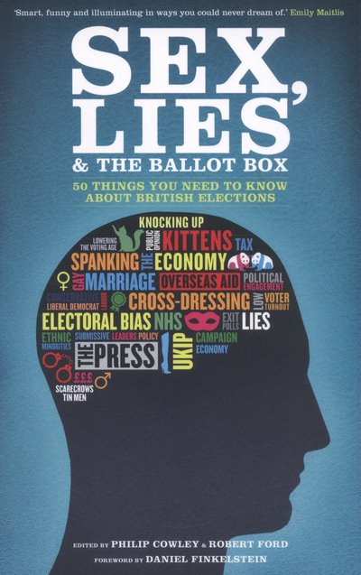 Cover for Philip Cowley · Sex, Lies and the Ballot Box: 50 Things You Need to Know About British Elections (Paperback Book) (2014)
