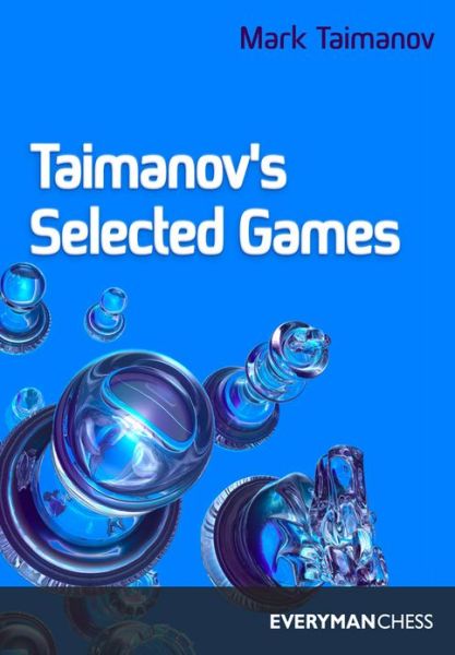 Taimanov's Selected Games - M.E. Taimanov - Kirjat - Everyman Chess - 9781857441550 - torstai 1. elokuuta 1996