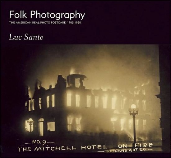 Cover for Luc Sante · Folk Photography: the American Real-photo Postcard, 1905-1930 (Paperback Book) (2010)