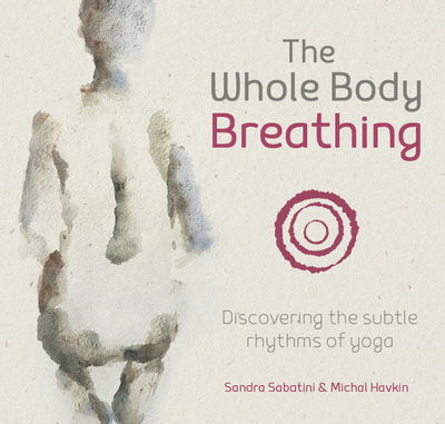 Cover for Sandra Sabatini · The Whole Body Breathing: Discovering the subtle rhythms of yoga (Taschenbuch) (2018)