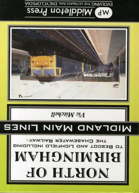 North of Birmingham: To Bescot and Litchfield Including the Chasewater Railway. - Midland Main Lines - Vic Mitchell - Kirjat - Middleton Press - 9781908174550 - lauantai 22. helmikuuta 2014