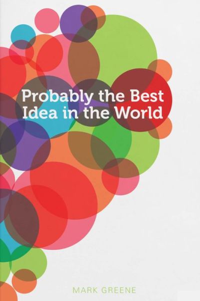 Cover for Mark Greene · Probably the Best Idea in the World (Paperback Book) [2 Revised edition] (2018)