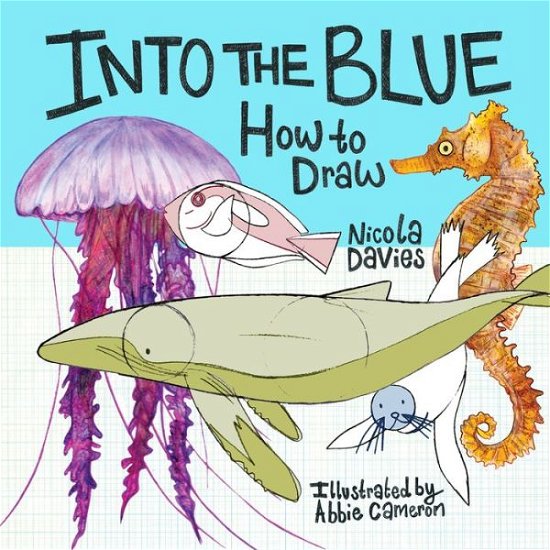 Cover for Nicola Davies · How to Draw: Into the Blue (Paperback Book) (2018)