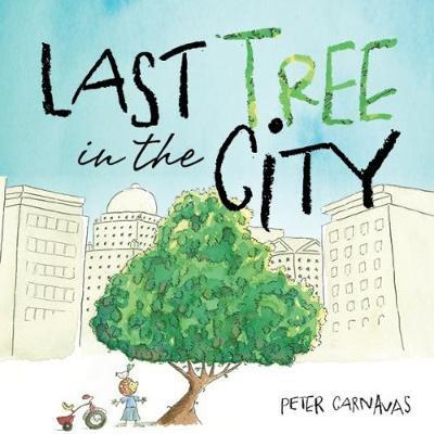 Cover for Peter Carnavas · Last Tree in the City (Hardcover Book) (2017)