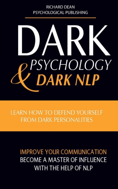 Dark Psychology and Dark Nlp - Richard Dean - Livres - Richard Dean - 9781914126550 - 5 mars 2021