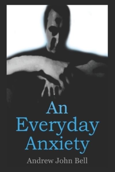 Cover for Andrew John Bell · An Everyday Anxiety (Paperback Book) (2020)