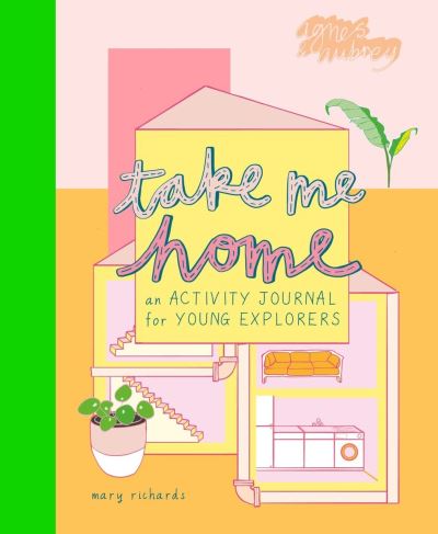 Take Me Home: An Activity Journal for Young Explorers - Take Me To - Mary Richards - Books - Agnes & Aubrey - 9781916474550 - October 8, 2020