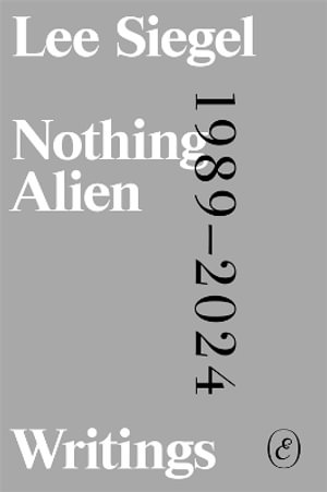 Cover for Lee Siegel · Nothing Alien: Writings: 1989-2024 (Paperback Book) (2025)