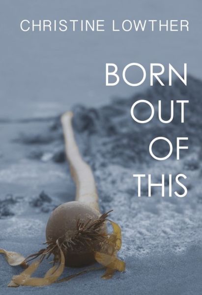 Cover for Christine Lowther · Born Out of This (Paperback Book) (2014)