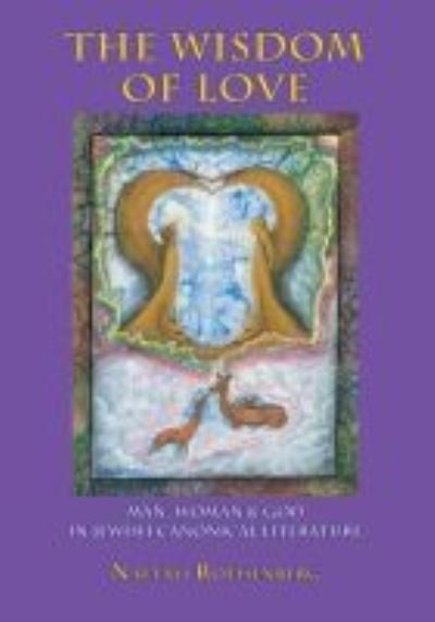 The Wisdom of Love: Man, Woman and God in Jewish Canonical Literature - Judaism and Jewish Life - Naftali Rothenberg - Livros - Academic Studies Press - 9781934843550 - 15 de janeiro de 2009